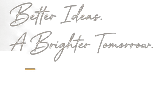 Better Ideas. A Brighter Tomorrow.